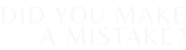 did you make a mistake ?